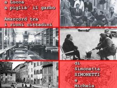 'Quando s'andava a Lucca a piglià il garbo': immagini, ricordi e parole della Lucca di un tempo